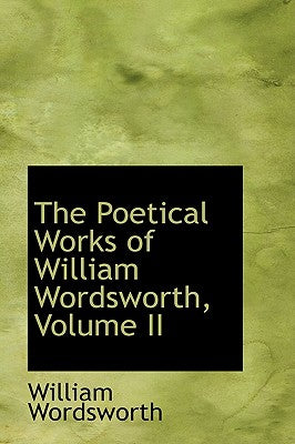 The Poetical Works of William Wordsworth, Volume II