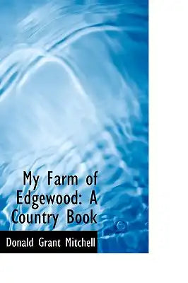 My Farm of Edgewood: A Country Book