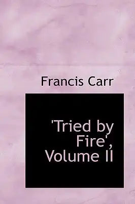 Tried by Fire', Volume II