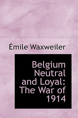 Belgium Neutral and Loyal: The War of 1914