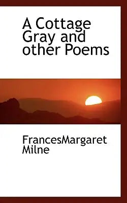 A Cottage Gray and Other Poems