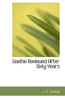 Goethe Reviewed After Sixty Years