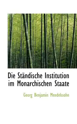 Die St Ndische Institution Im Monarchischen Staate