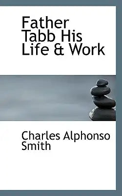 Father Tabb His Life & Work