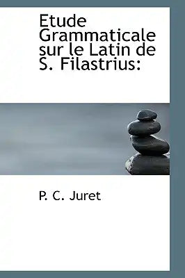 Etude Grammaticale Sur Le Latin de S. Filastrius