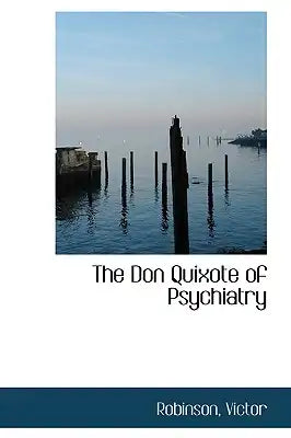 The Don Quixote of Psychiatry