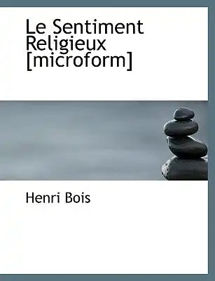Le Sentiment Religieux [Microform]