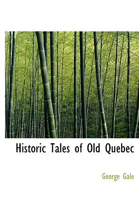 Historic Tales of Old Quebec
