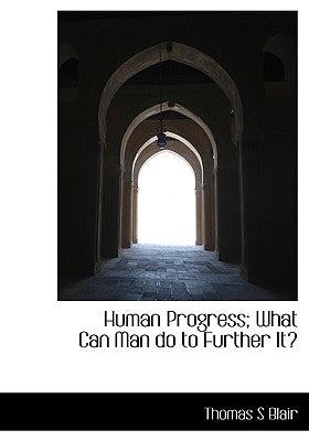 Human Progress; What Can Man Do to Further It?