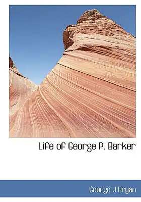 Life of George P. Barker