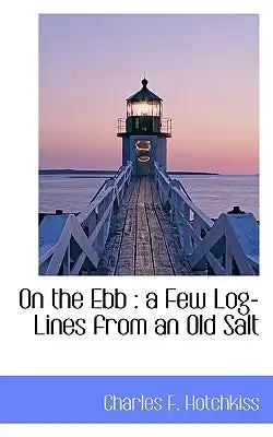 On the Ebb: A Few Log-Lines from an Old Salt