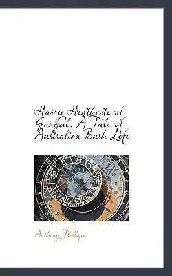 Harry Heathcote of Gangoil. a Tale of Australian Bush Life