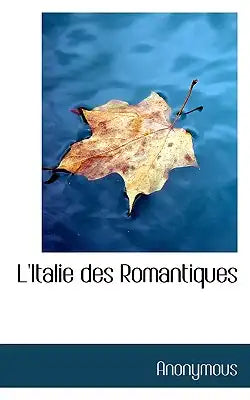 L'Italie Des Romantiques