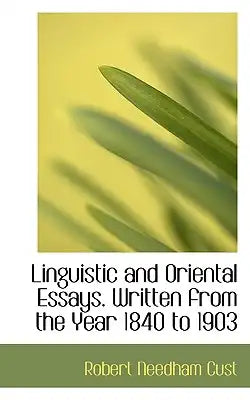 Linguistic and Oriental Essays. Written from the Year 1840 to 1903
