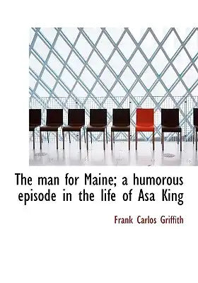 The Man for Maine; A Humorous Episode in the Life of Asa King