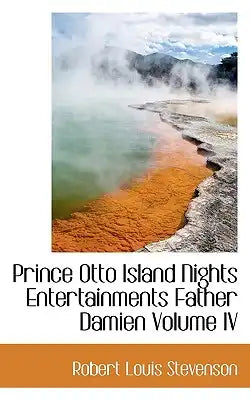 Prince Otto Island Nights Entertainments Father Damien Volume IV