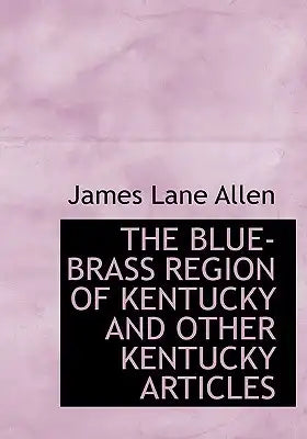 The Blue-Brass Region of Kentucky and Other Kentucky Articles