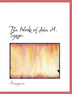 The Works of John M. Synge.