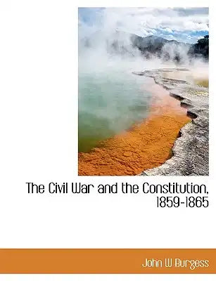 The Civil War and the Constitution, 1859-1865