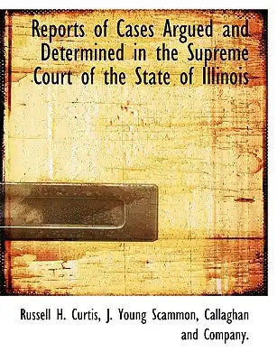 Reports of Cases Argued and Determined in the Supreme Court of the State of Illinois