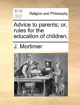 Advice to Parents; Or, Rules for the Education of Children.