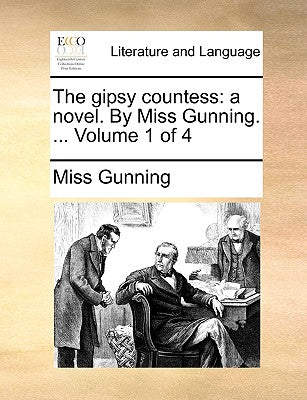 The Gipsy Countess: A Novel. by Miss Gunning. ... Volume 1 of 4