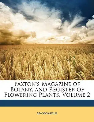 Paxton's Magazine of Botany, and Register of Flowering Plants, Volume 2