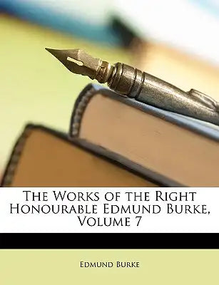 The Works of the Right Honourable Edmund Burke, Volume 7