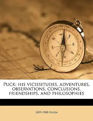 Puck: His Vicissitudes, Adventures, Observations, Conclusions, Friendships, and Philosophies Volume V.1