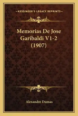 Memorias De Jose Garibaldi V1-2 (1907)