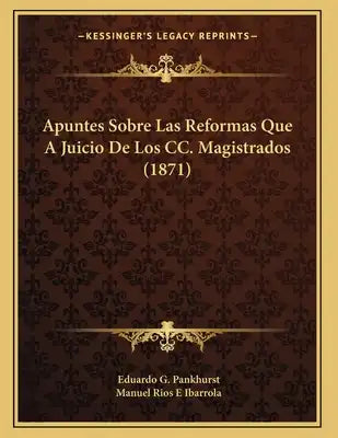 Apuntes Sobre Las Reformas Que A Juicio De Los CC. Magistrados (1871)