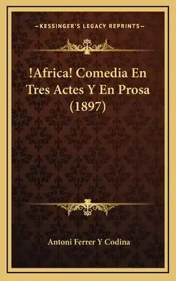 !Africa! Comedia En Tres Actes Y En Prosa (1897)