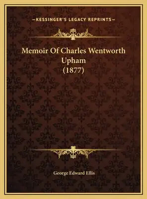 Memoir Of Charles Wentworth Upham (1877)