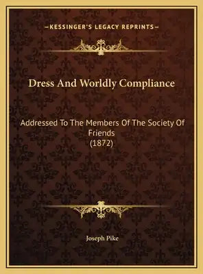 Dress And Worldly Compliance: Addressed To The Members Of The Society Of Friends (1872)