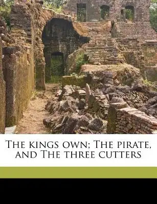 The Kings Own; The Pirate, and the Three Cutters