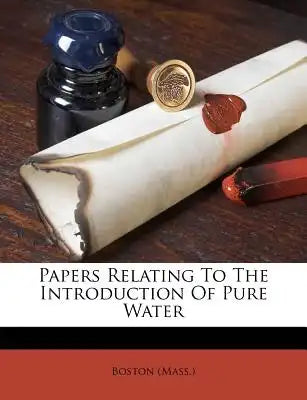Papers Relating to the Introduction of Pure Water