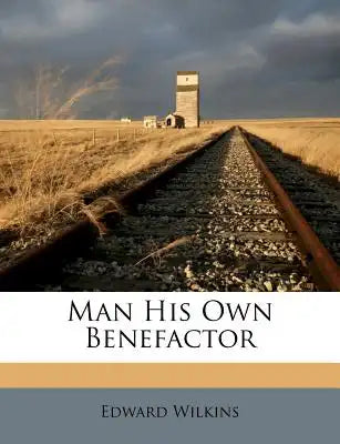 Man His Own Benefactor