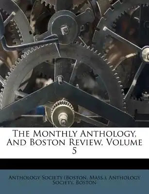 The Monthly Anthology, and Boston Review, Volume 5