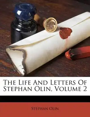 The Life and Letters of Stephan Olin, Volume 2