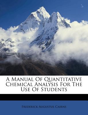 A Manual of Quantitative Chemical Analysis for the Use of Students