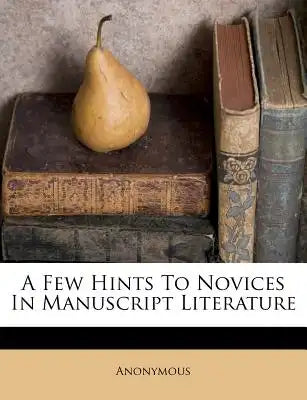 A Few Hints to Novices in Manuscript Literature