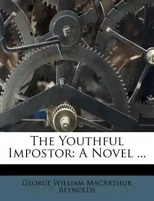The Youthful Impostor: A Novel ...