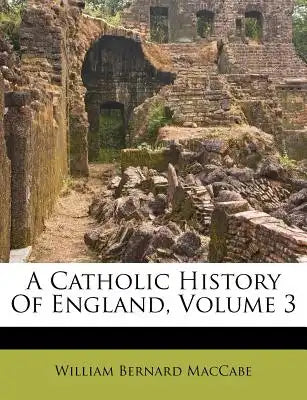 A Catholic History of England, Volume 3