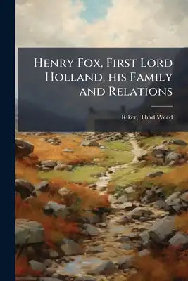 Henry Fox, First Lord Holland, his Family and Relations: 1