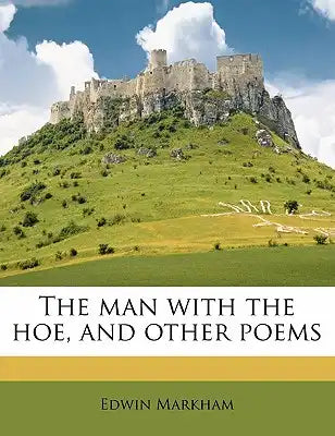 The Man with the Hoe, and Other Poems