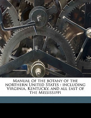 Manual of the Botany of the Northern United States: Including Virginia, Kentucky, and All East of the Mississippi