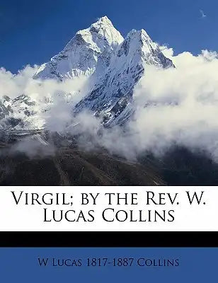 Virgil; By the REV. W. Lucas Collins