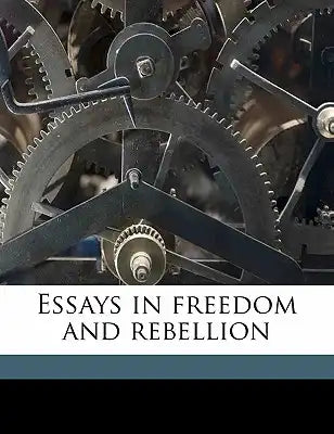Essays in Freedom and Rebellion