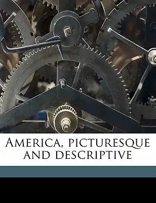 America, Picturesque and Descriptive Volume 1