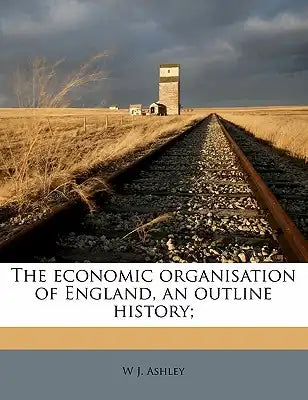 The Economic Organisation of England, an Outline History;